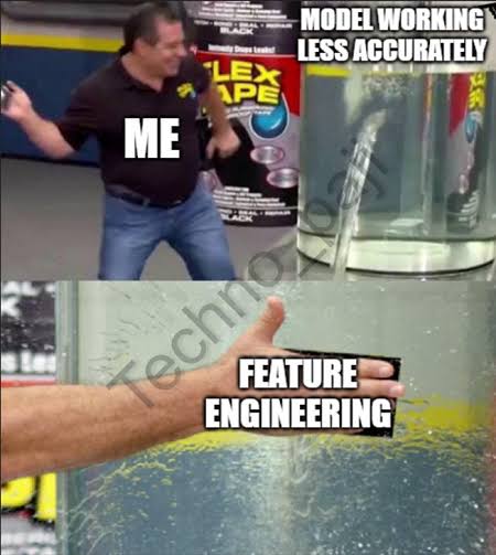 A "Flex Tape" meme: at the top, an excited man labeled "ME" next to a jar leaking water captioned "MODEL WORKING LESS ACCURATELY." At the bottom, a hand pressing Flex Tape onto a cracked pane that's still leaking a little water through it, labeled "FEATURE ENGINEERING"